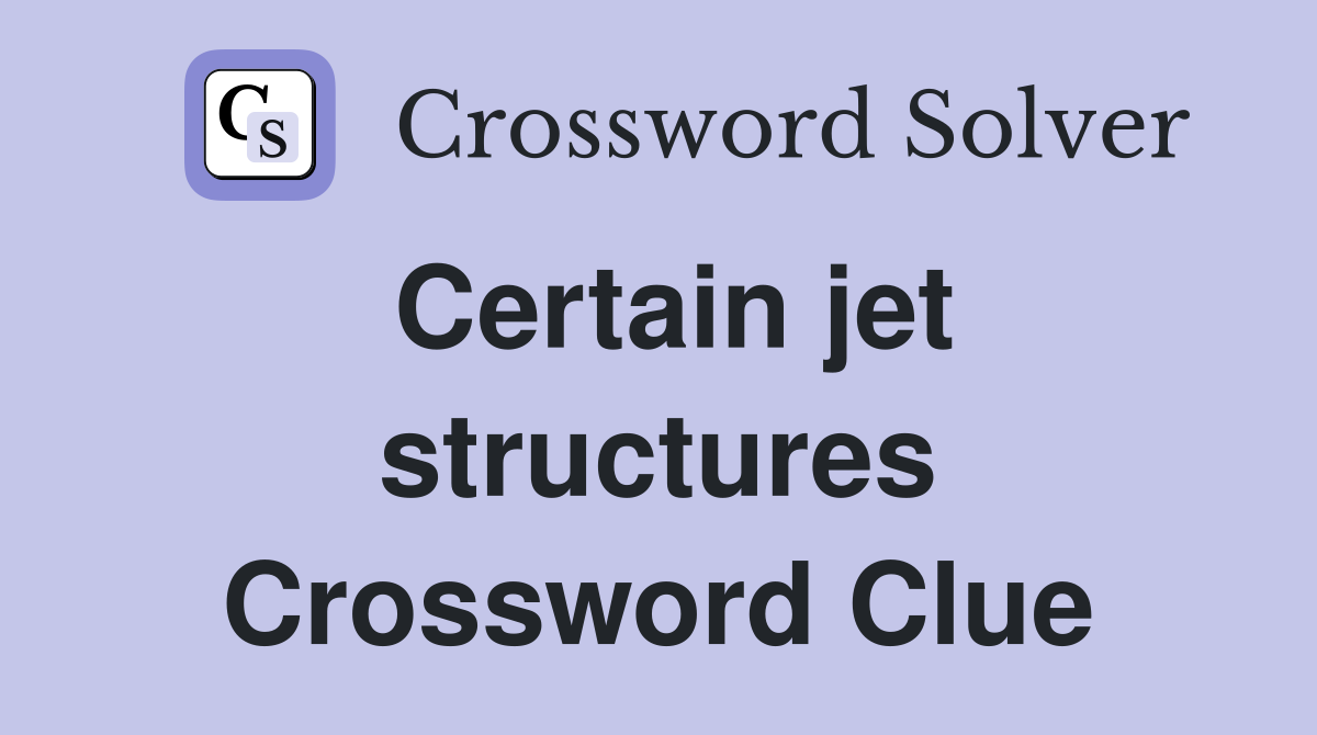 Certain jet structures Crossword Clue