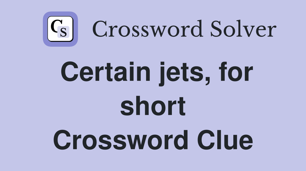 Certain jets, for short Crossword Clue