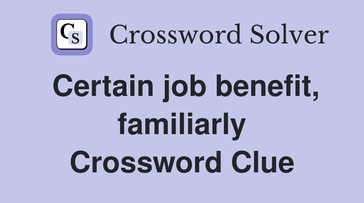 Certain job benefit, familiarly Crossword Clue