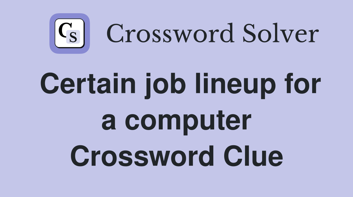 Certain job lineup for a computer Crossword Clue