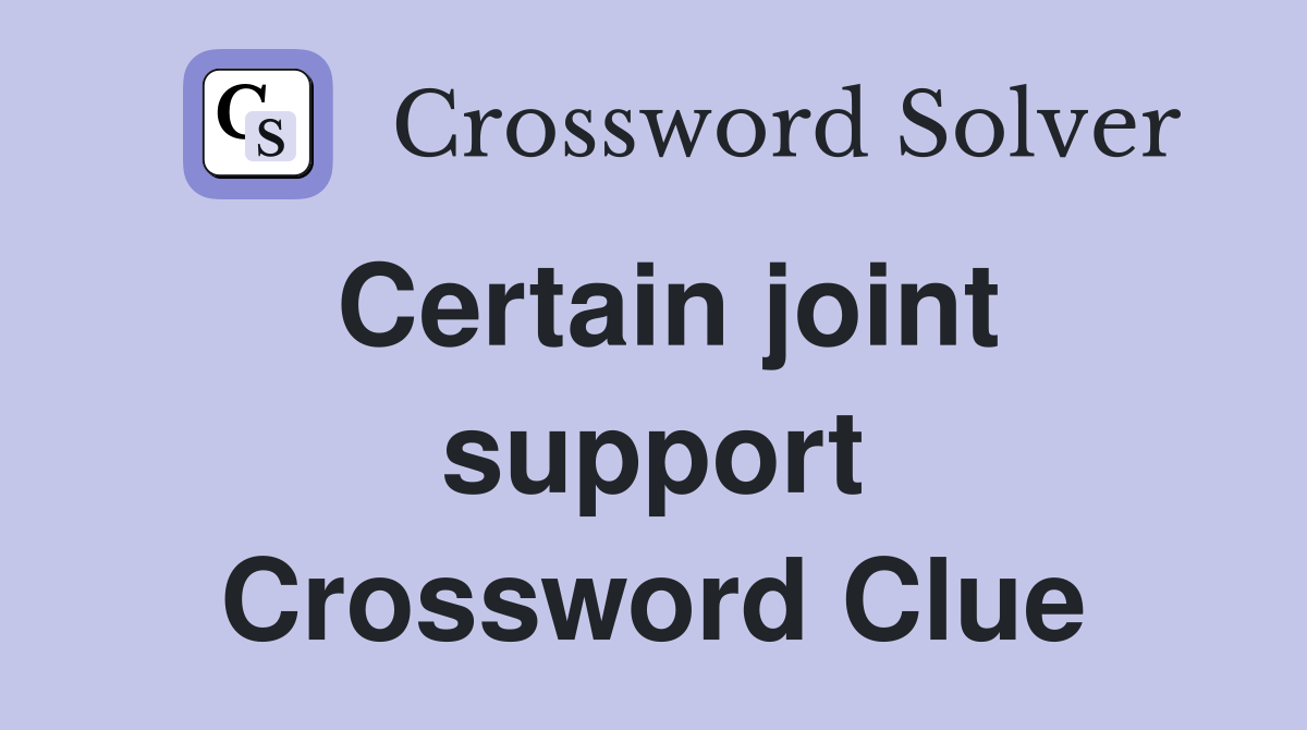 Certain joint support Crossword Clue
