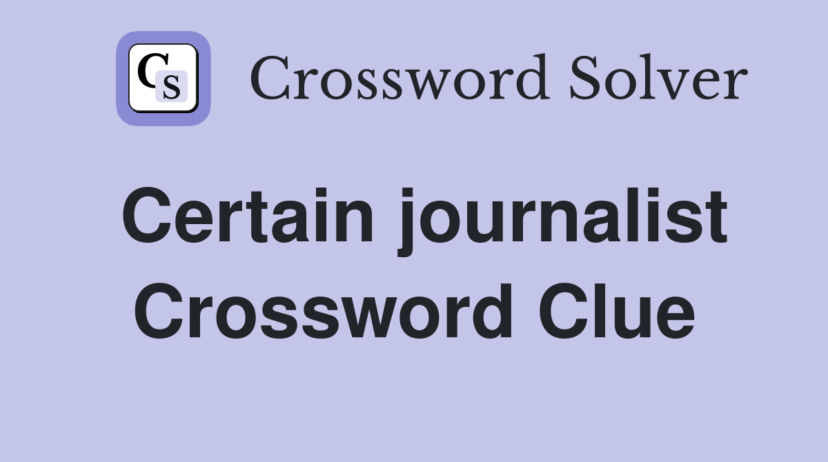 Certain journalist Crossword Clue