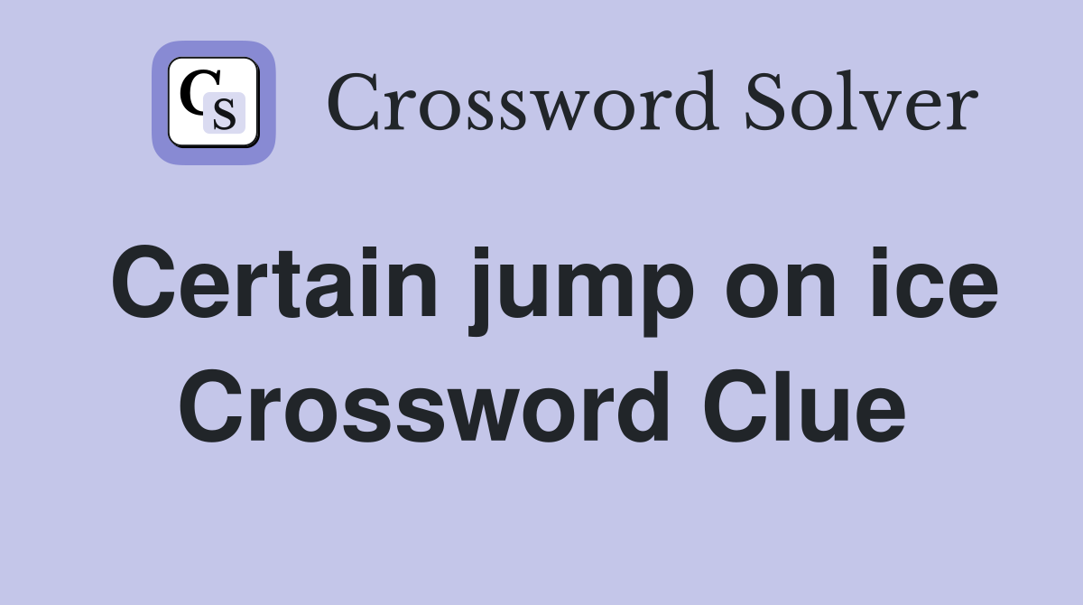 Certain jump on ice Crossword Clue