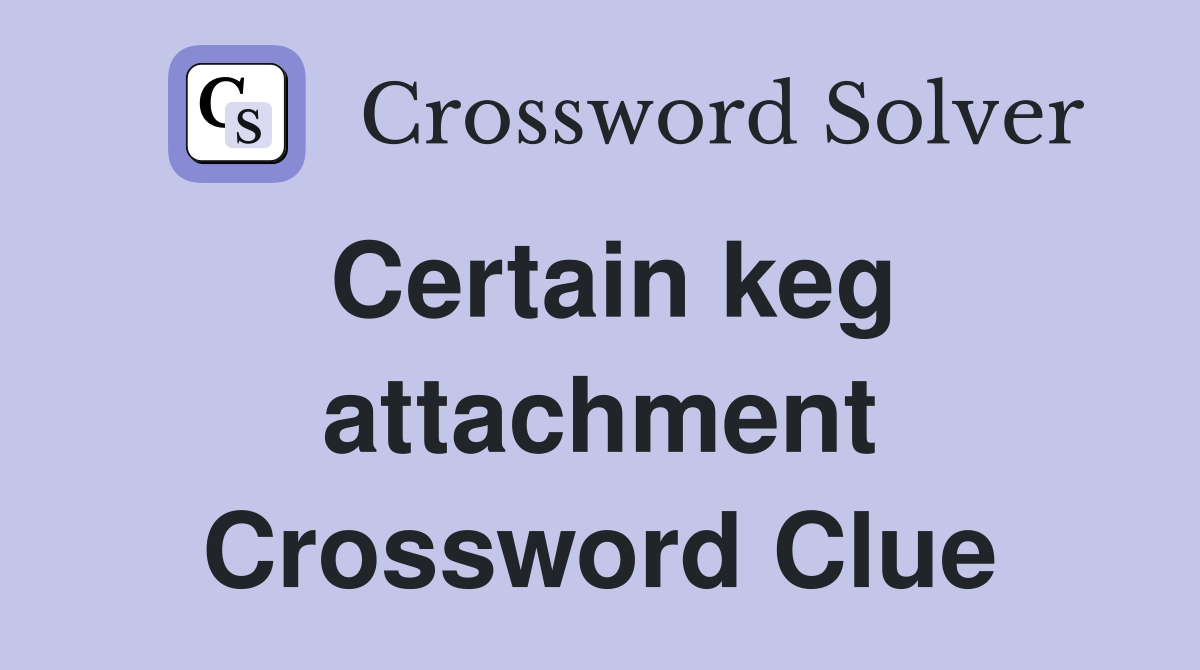 Certain keg attachment Crossword Clue