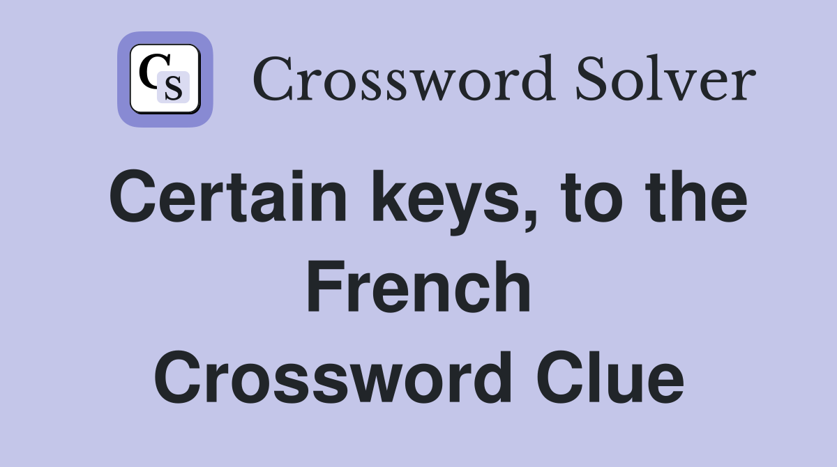 Certain keys, to the French Crossword Clue