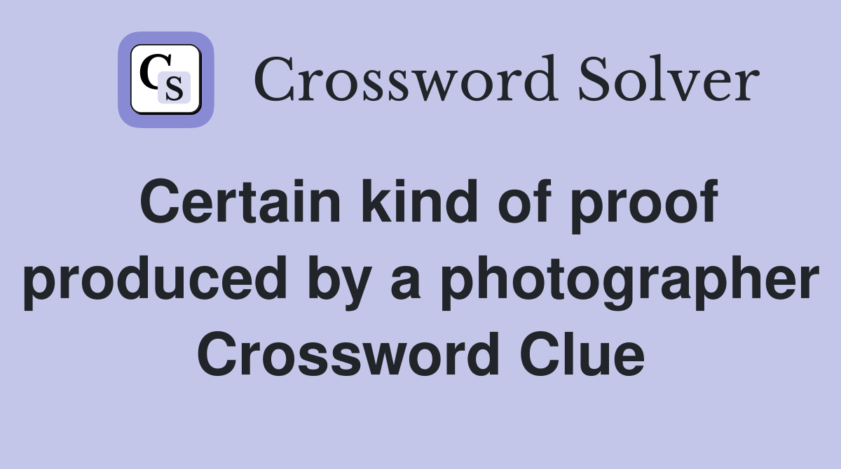 Certain kind of proof produced by a photographer Crossword Clue