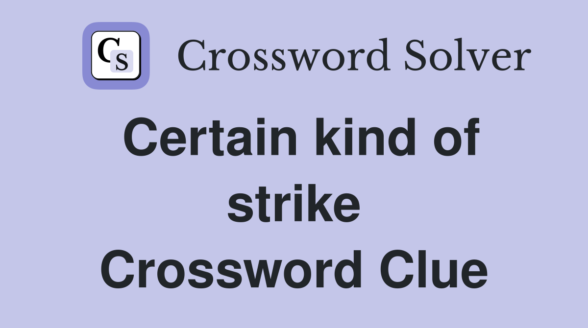 Certain kind of strike Crossword Clue