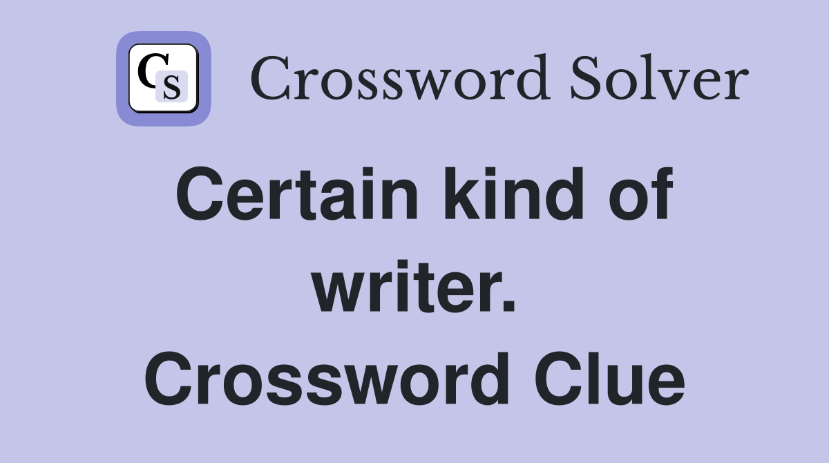 Certain kind of writer. Crossword Clue