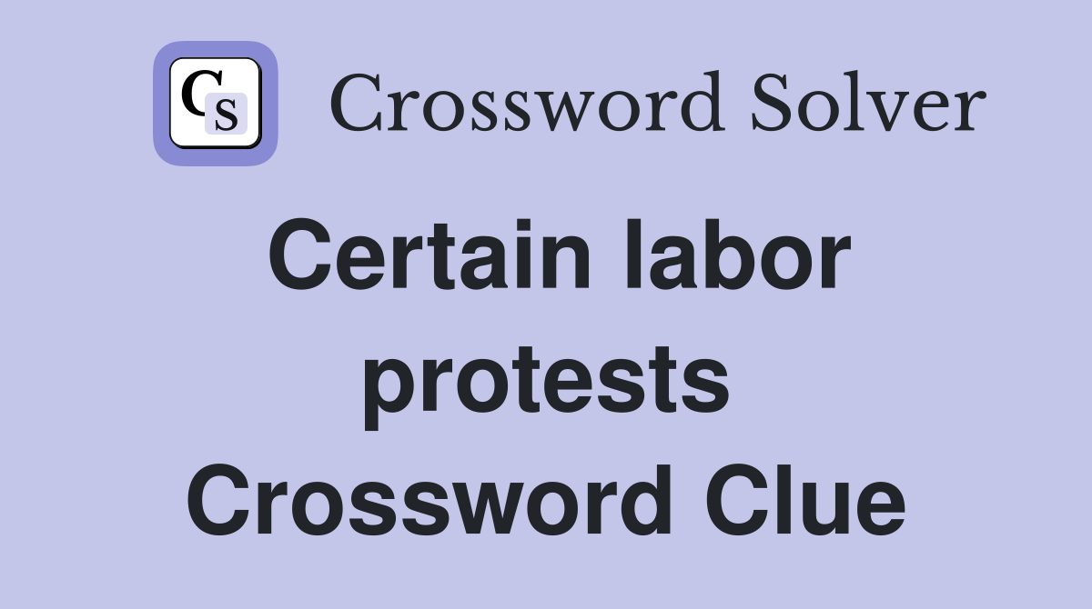 Certain labor protests Crossword Clue