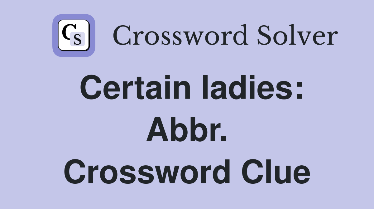Certain ladies: Abbr. Crossword Clue