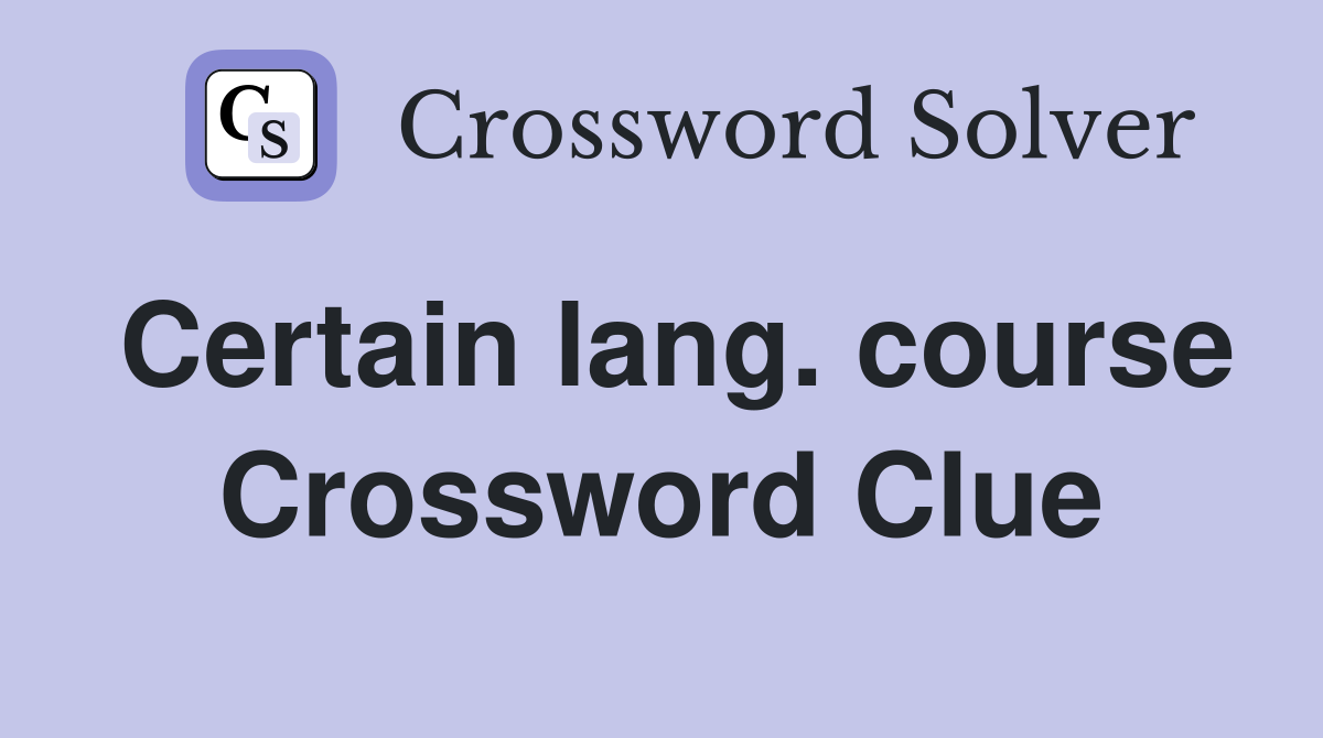 Certain lang. course Crossword Clue