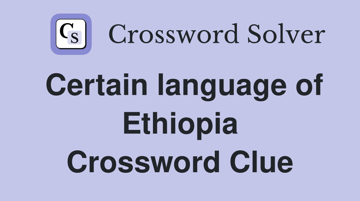 Certain language of Ethiopia Crossword Clue