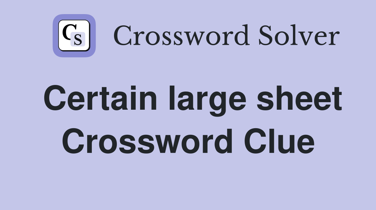 Certain large sheet Crossword Clue