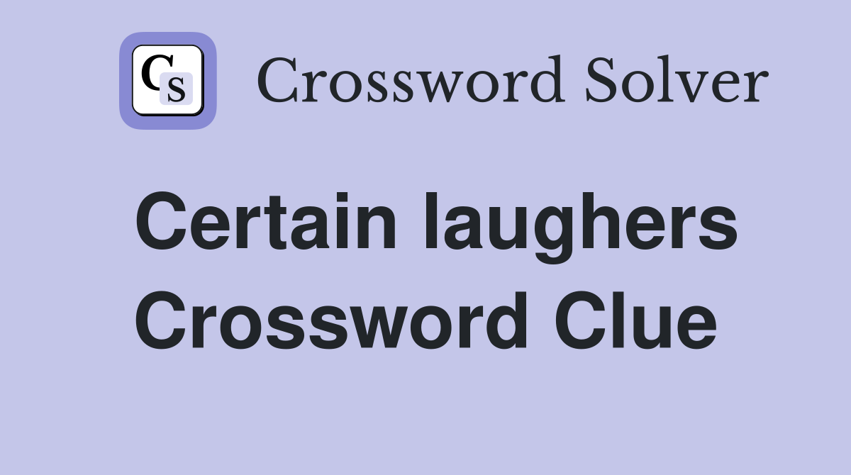 Certain laughers Crossword Clue