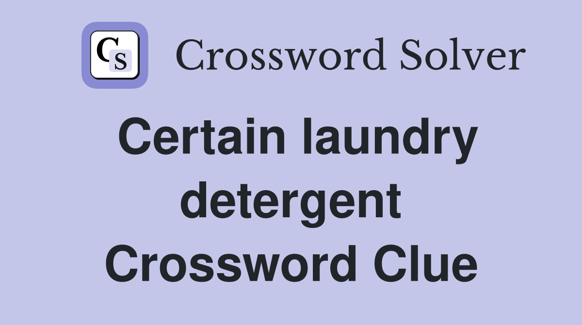 Certain laundry detergent Crossword Clue