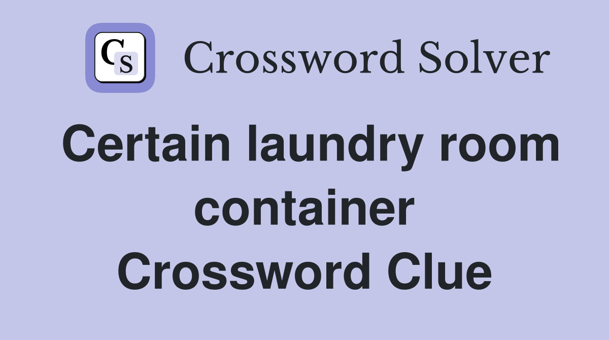 Certain laundry room container Crossword Clue
