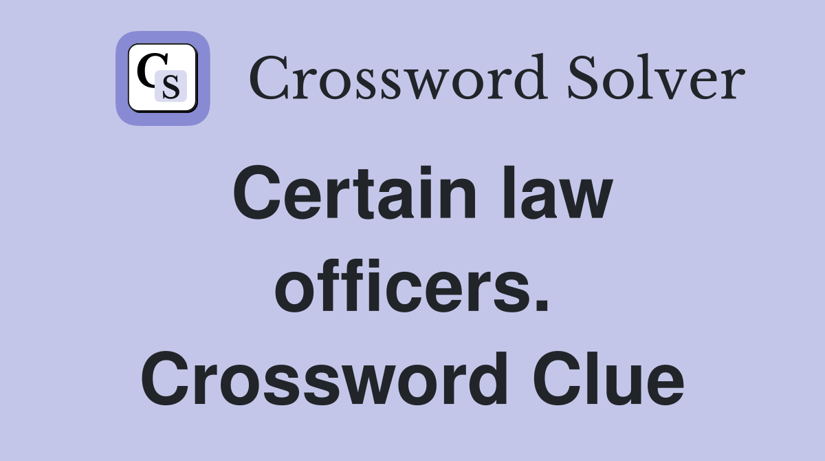 Certain law officers. Crossword Clue