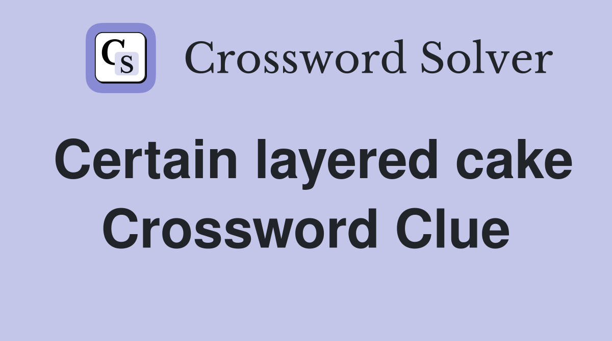 Certain layered cake Crossword Clue