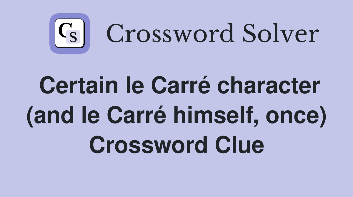 Certain le Carré character (and le Carré himself, once) Crossword Clue