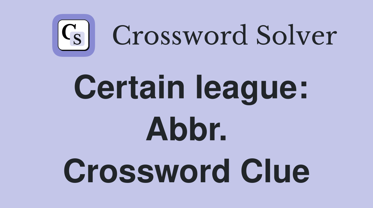 Certain league: Abbr. Crossword Clue