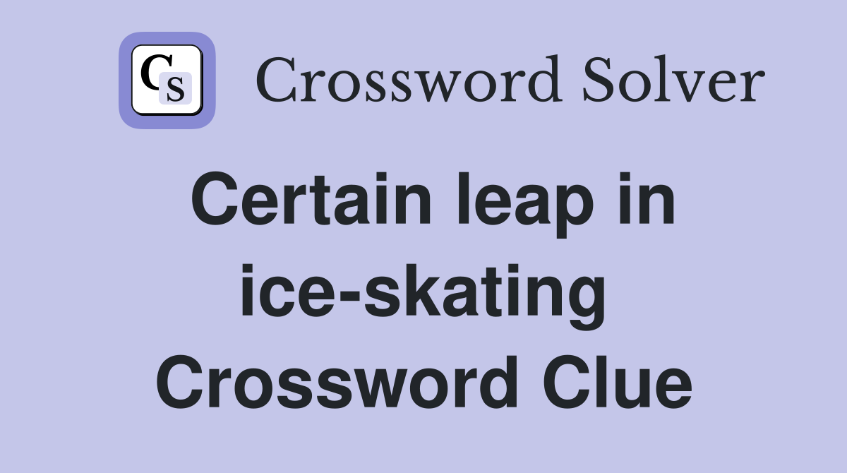 Certain leap in ice-skating Crossword Clue