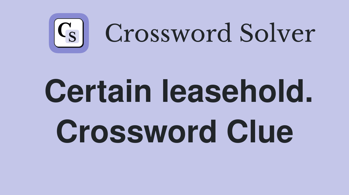Certain leasehold. Crossword Clue