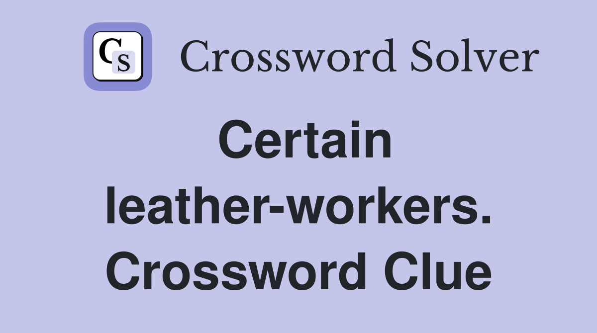 Certain leather-workers. Crossword Clue