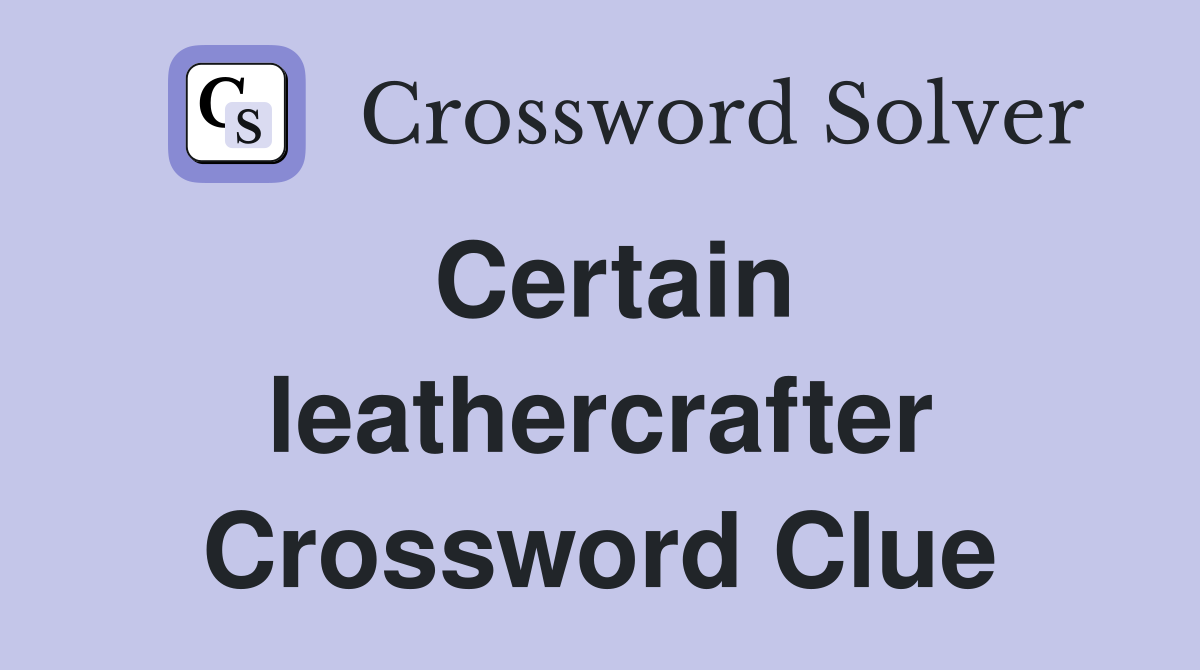 Certain leathercrafter Crossword Clue