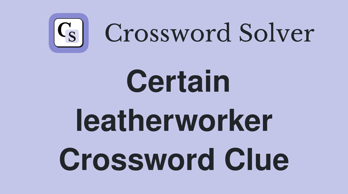 Certain leatherworker Crossword Clue