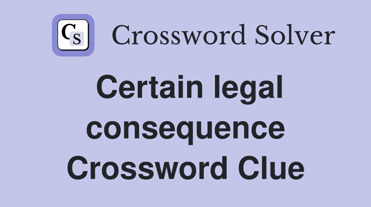 Certain legal consequence Crossword Clue