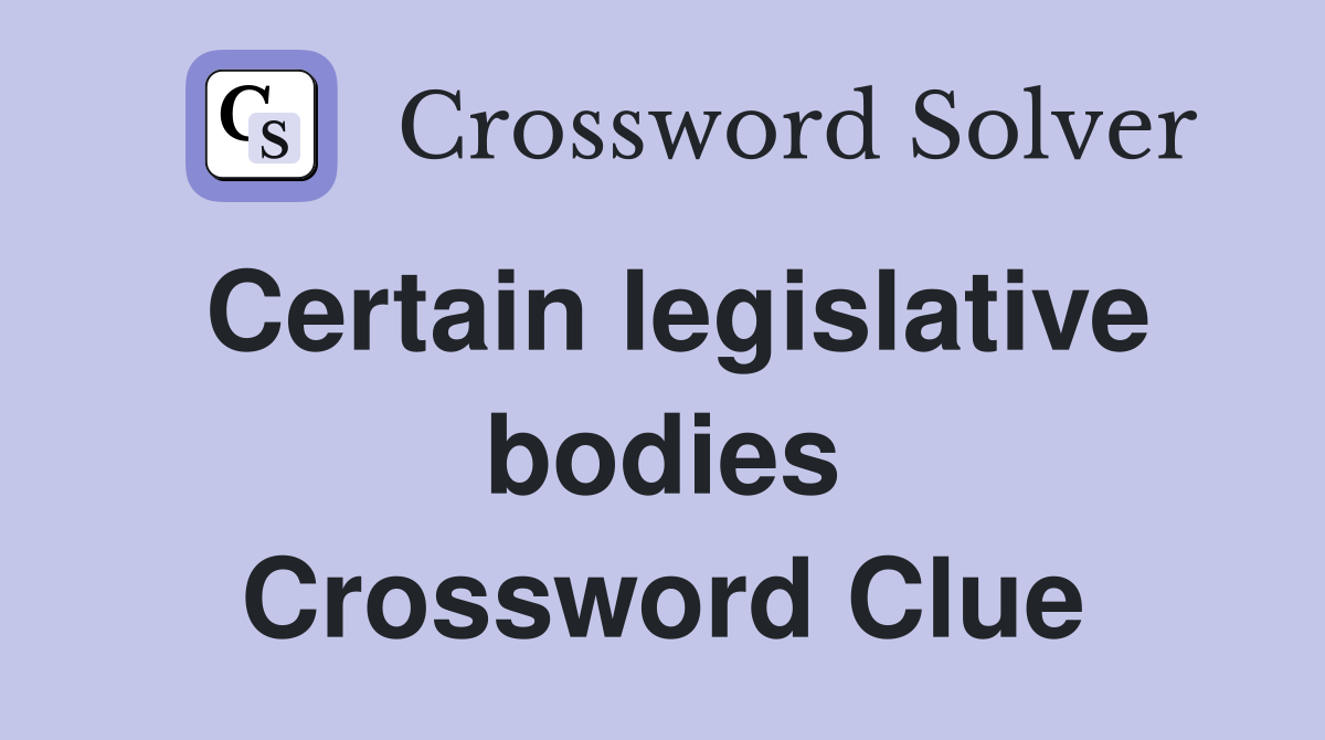 Certain legislative bodies Crossword Clue