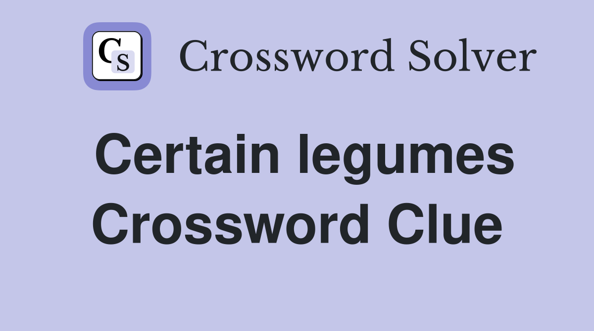 Certain legumes Crossword Clue