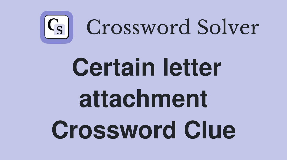 Certain letter attachment Crossword Clue