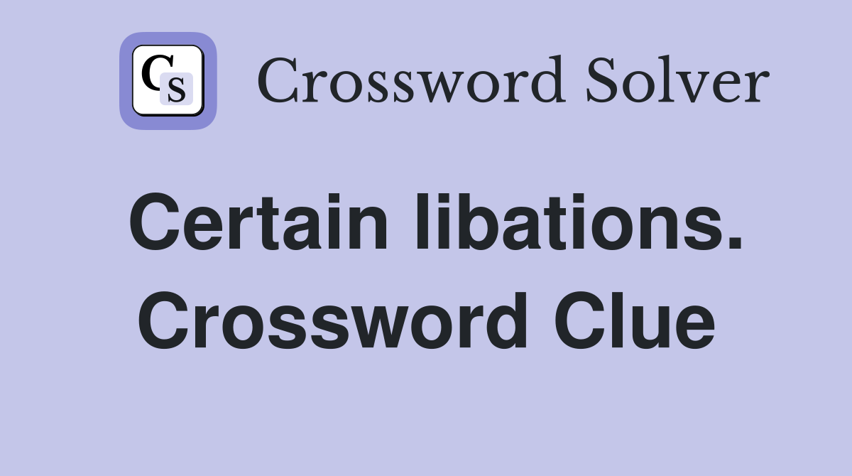 Certain libations. Crossword Clue