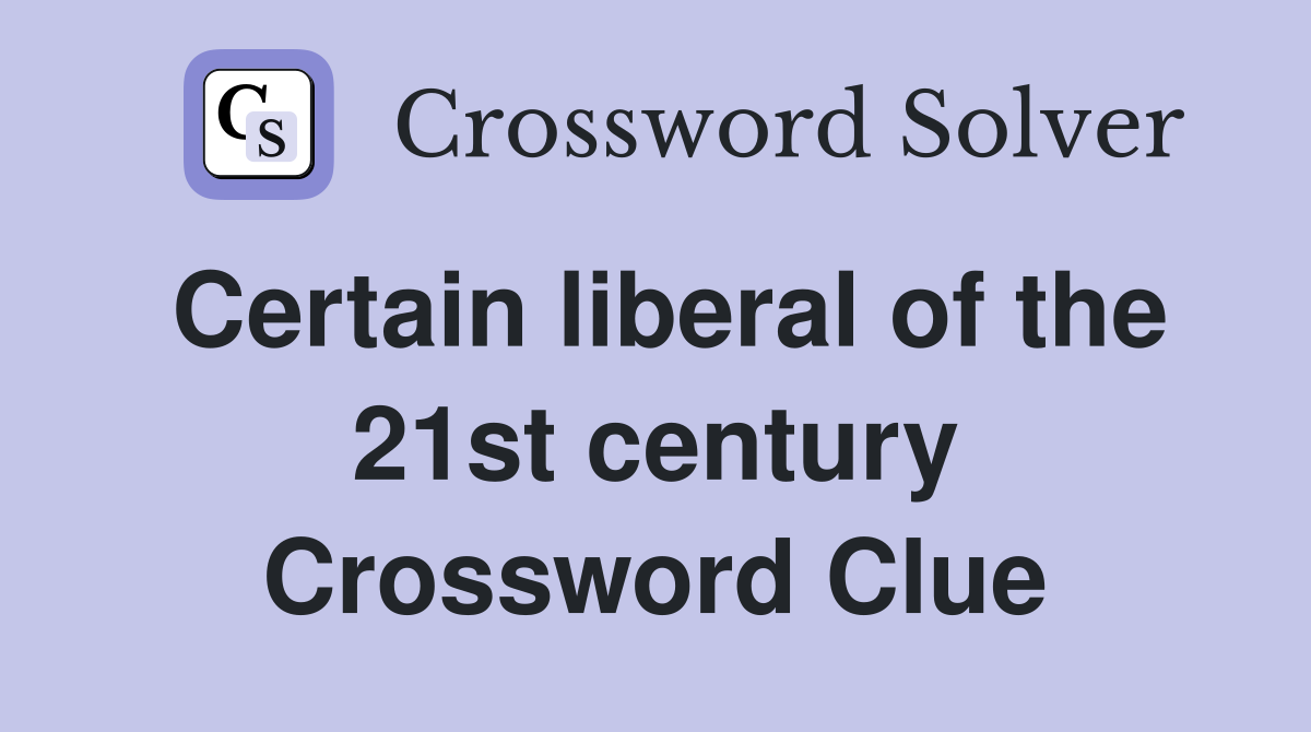 Certain liberal of the 21st century Crossword Clue