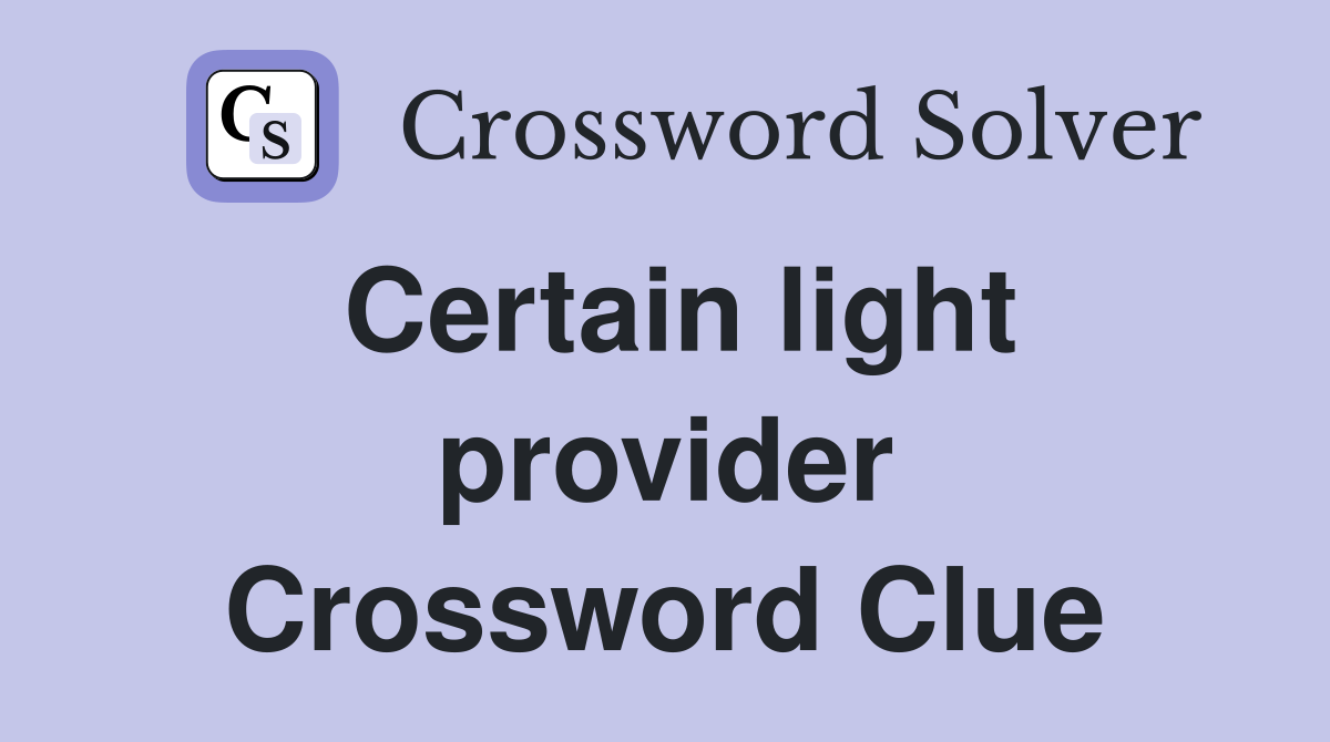 Certain light provider Crossword Clue