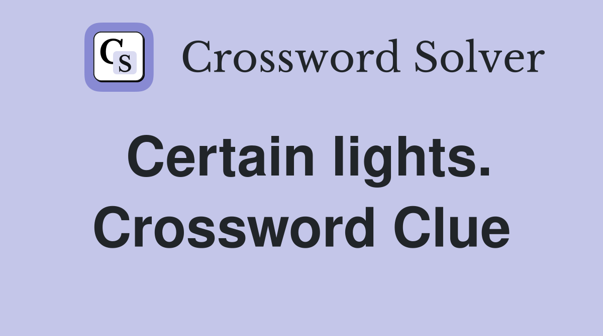 Certain lights. Crossword Clue