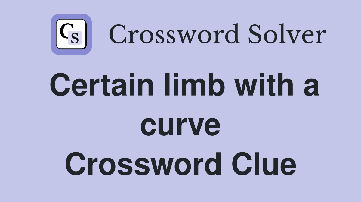 Certain limb with a curve Crossword Clue