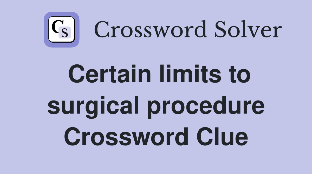 Certain limits to surgical procedure Crossword Clue