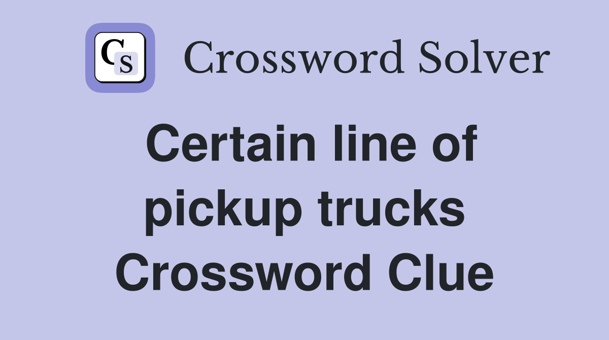Certain line of pickup trucks Crossword Clue