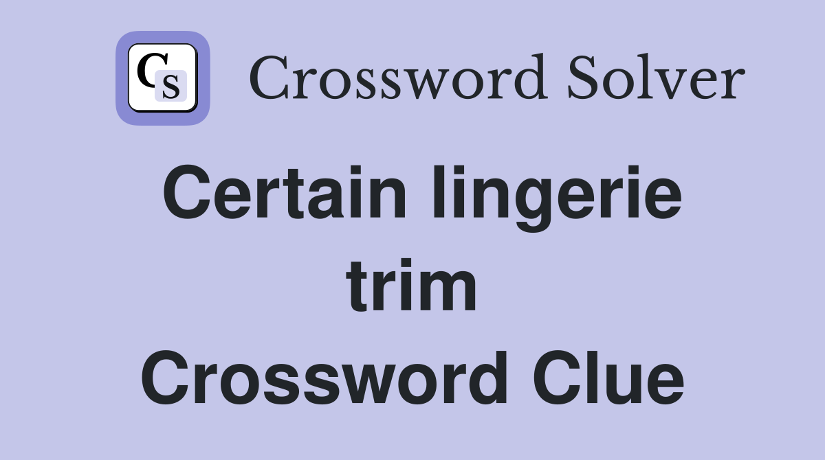 Certain lingerie trim Crossword Clue