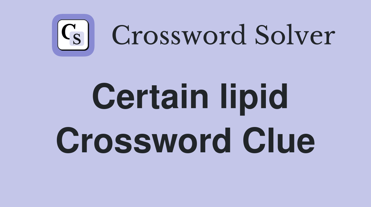 Certain lipid Crossword Clue