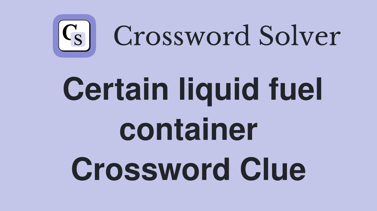 Certain liquid fuel container Crossword Clue