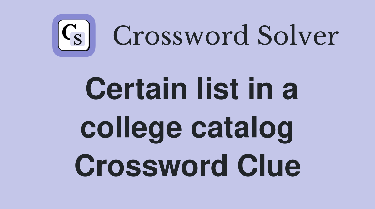 Certain list in a college catalog Crossword Clue