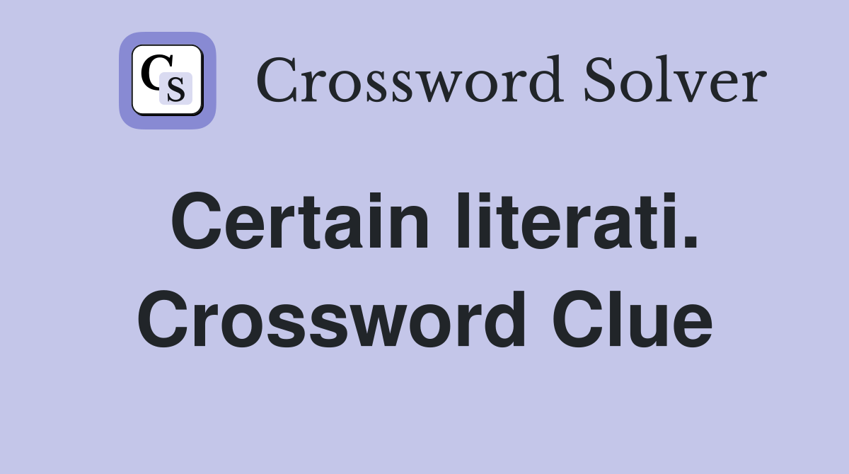 Certain literati. Crossword Clue