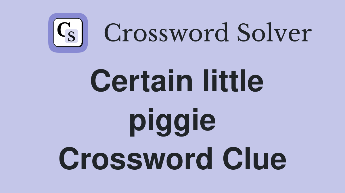 Certain little piggie Crossword Clue