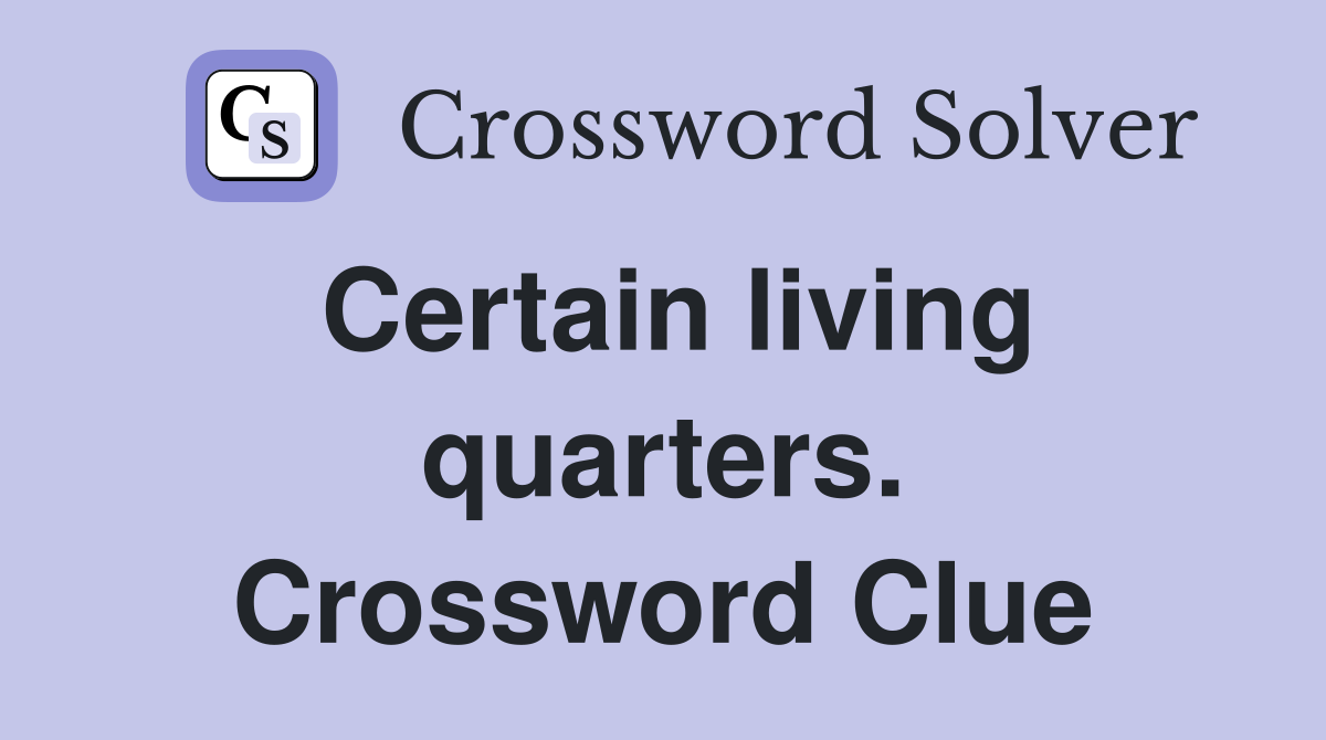 Certain living quarters. Crossword Clue