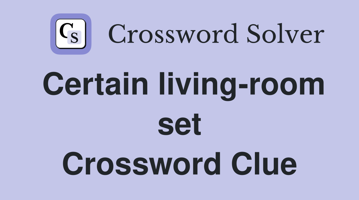Certain living-room set Crossword Clue