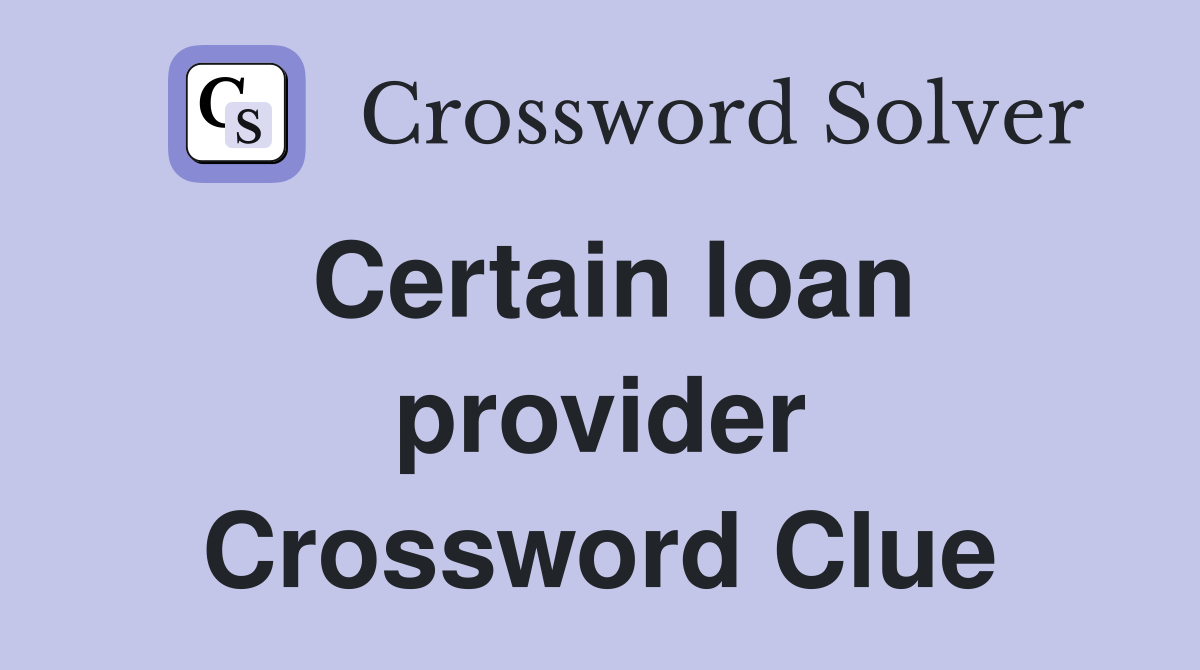 Certain loan provider Crossword Clue
