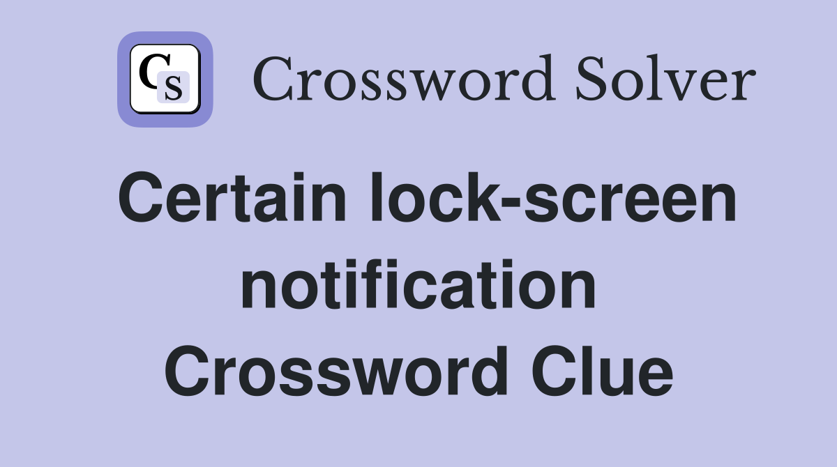 Certain lock-screen notification Crossword Clue